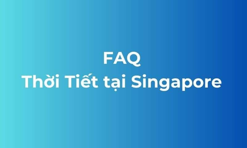 Thời tiết Singapore FAQ