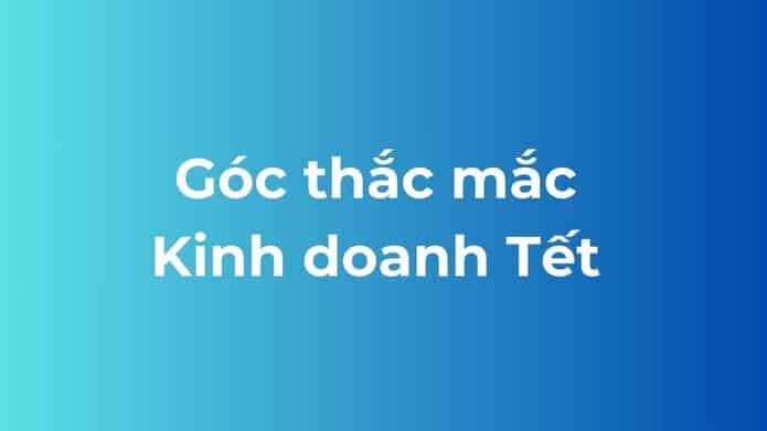 Góc thắc mắc kinh doanh ngày Tết