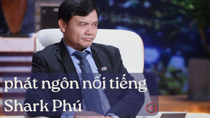 một số phát ngôn nổi tiếng của Shark Phú