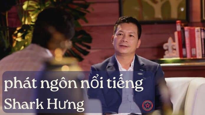 Những phát ngôn nổi tiếng của Shark Hưng