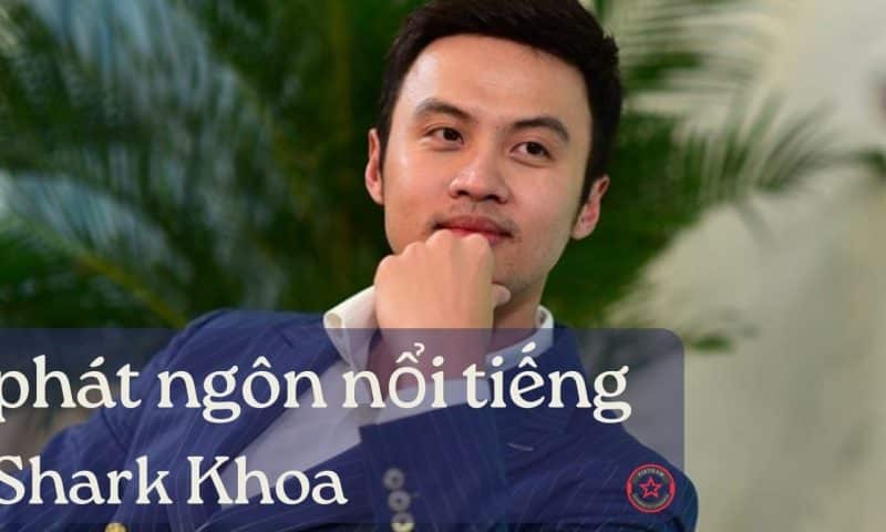 phát ngôn nổi tiếng shark Khoa
