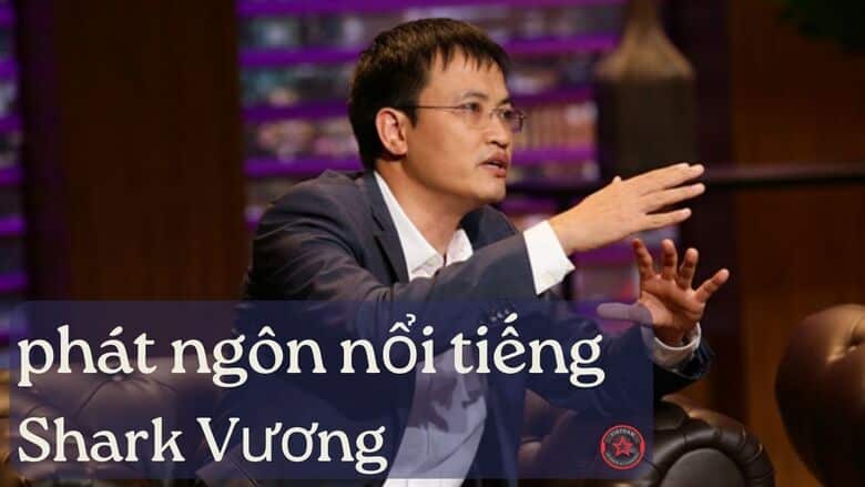 phát ngôn nổi tiếng của shark Vương