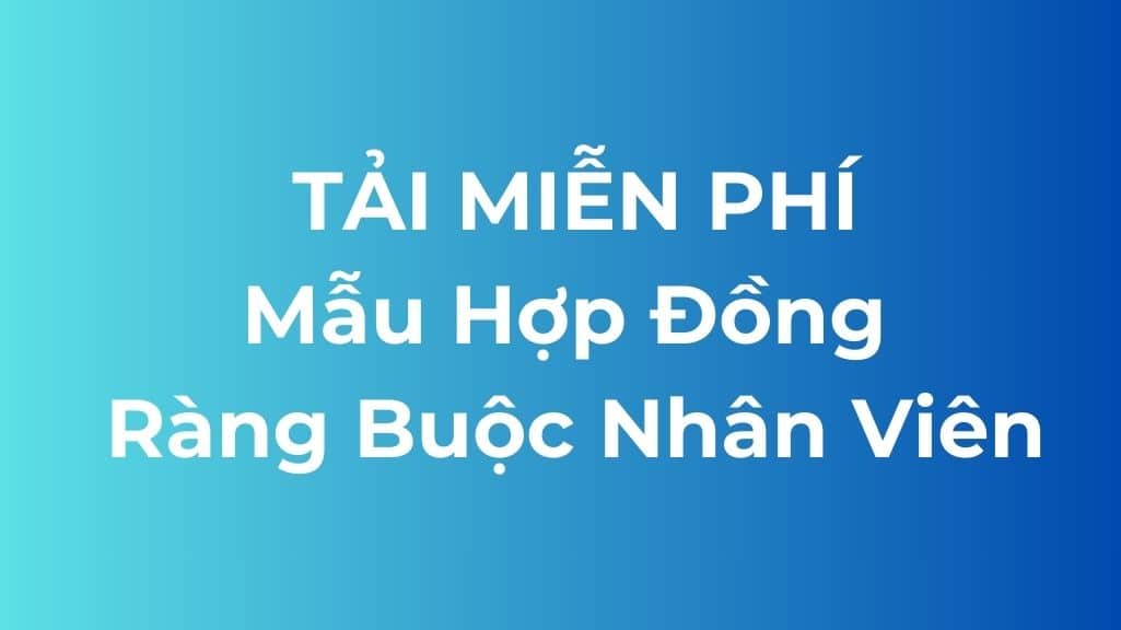 tải miễn phí mẫu hợp đồng ràng buộc nhân viên
