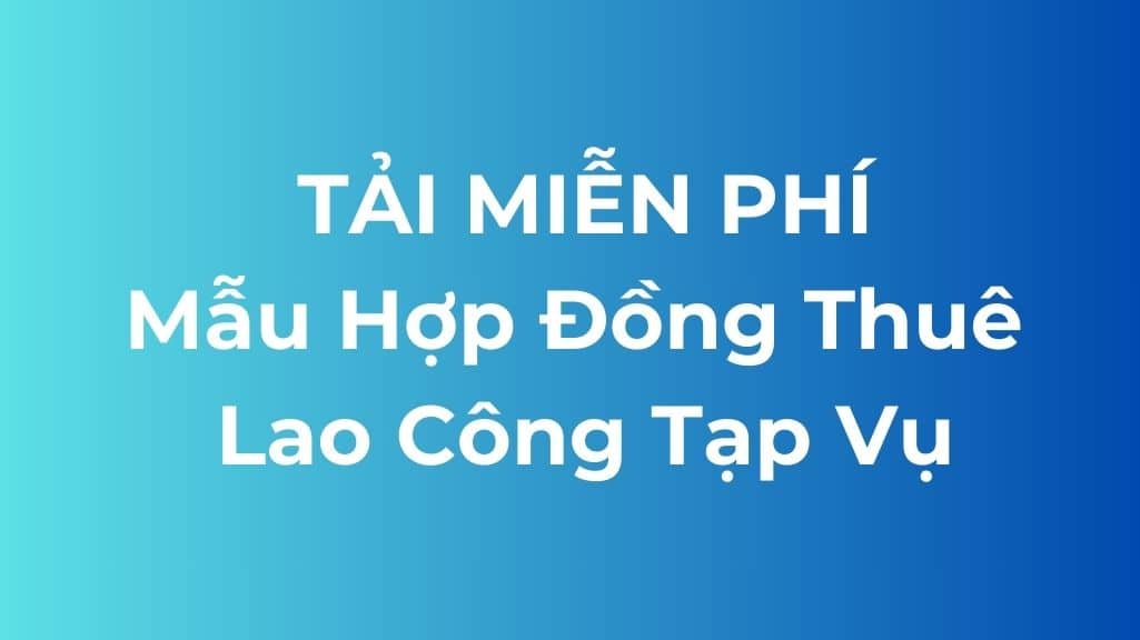 Tải miễn phí mẫu hợp đồng thuê lao công tạp vụ