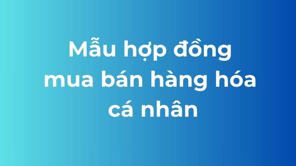 mẫu hợp đồng mua bán hàng hóa cá nhân