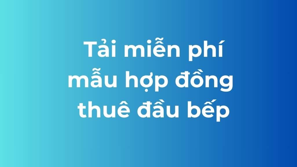 tải miễn phí mẫu hợp đồng thuê đầu bếp