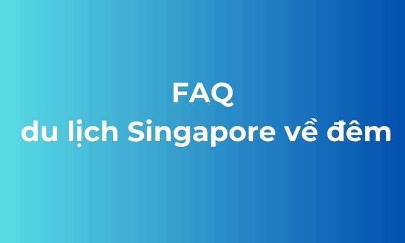 FAQ du lịch Singapore về đêm