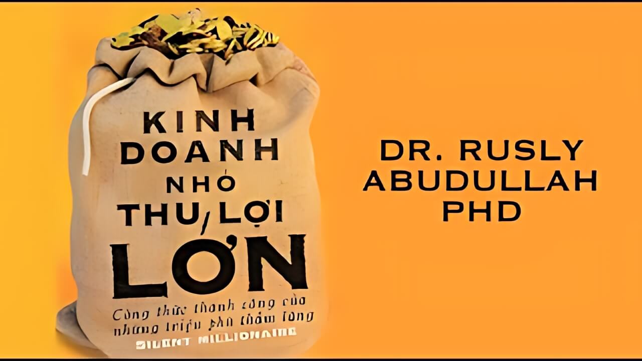 Kinh doanh nhỏ thu lợi lớn - Dr. Rusly Abdullah